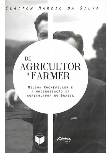 De Agricultor A Farmer: Neslon Rockefeller..., De Claiton Marcio Da Silva. Editora Unicentro, Edição 1 Em Português