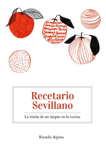 Recetario Sevillano - La Visiãâ³n De Un Inepto En La Cocina, De Arjona Antolín, Ricardo. Editorial Maratania, Tapa Blanda En Español