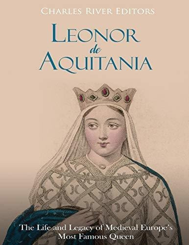 Leonor De Aquitania, De Charles River Editors. Editorial Createspace Independent Publishing Platform, Tapa Blanda En Español, 2018