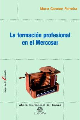 Libro La Formacion Profesional En El Mercosur - Maria Car...