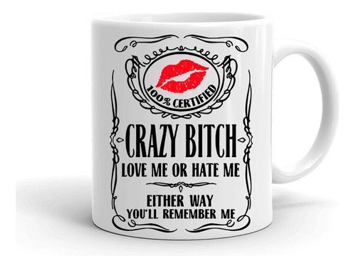 Taza/tazon/mug 12 Crazy Bitch Love Me Or Hate Me 