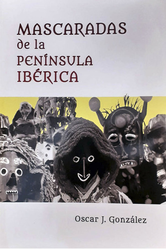 Mascaradas De La Peninsula Iberica, De Gonzalez Fernandez,oscar Julian. Editorial Editorial Canal De Distribucion En Español