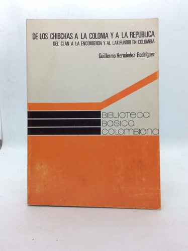 De Los Chibchas A La Colonia Y A La República - G. Hernandez