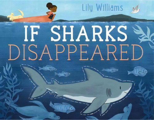 If Sharks Disappeared, De Lilyan Williams. Editorial Roaring Brook Press, Tapa Dura En Inglés, 2017