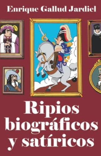 Ripios Biográficos Y Satíricos (biografeas De Gentuza) (spanish Edition), De Gallud Jardiel, Enrique. Editorial Independently Published, Tapa Blanda En Español