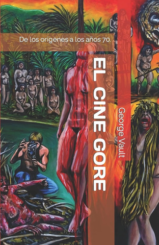 Libro: El Cine Gore. Una Historia Sangrienta.: De Los Orígen