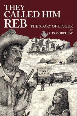 Libro They Called Him Reb : The Story Of Upshur - Otis Mo...