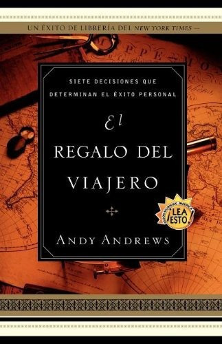 El Regalo Del Viajero: Siete Decisiones Que Determinan El Ex