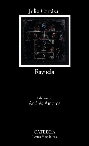Libro: Rayuela. Cortázar, Julio. Catedra