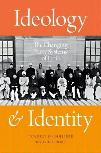 Ideology And Identity : The Changing Party Systems Of India, De Pradeep K. Chhibber. Editorial Oxford University Press Inc, Tapa Blanda En Inglés