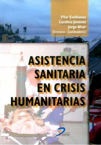 Asistencia Sanitaria En Crisis Humanitarias, De Estebanez, Pilar. Editorial Diaz De Santos, Tapa Blanda En Español