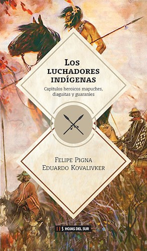 Libro Los Luchadores Indigenas De Felipe Pigna