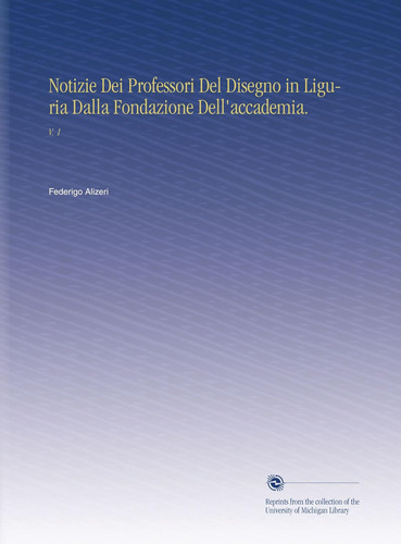 Libro: Notizie Dei Professori Del Disegno In Liguria Dalla F