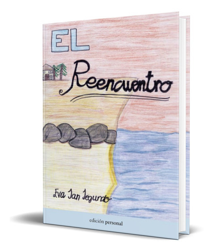 El Reencuentro, De Eva San Segundo Melero. Editorial Edicion Personal, Tapa Blanda En Español, 2015