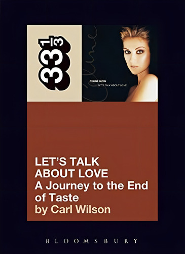 Celine Dionøs Letøs Talk About Love: A Journey To The End Of Taste (33, De Carl Wilson. Editorial Continuum, Tapa Blanda En Inglés