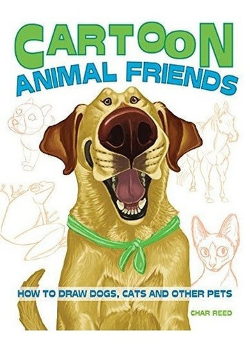 Cartoon Animal Friends Cómo Dibujar Perros Gatos Y Otras