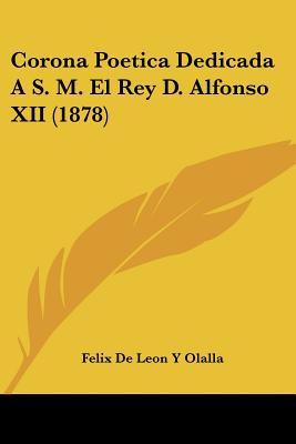 Libro Corona Poetica Dedicada A S. M. El Rey D. Alfonso X...