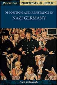 Opposition And Resistance In Nazi Germany (cambridge Perspec