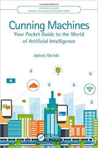 Cunning Machines: Your Pocket Guide To The World Of Artificial Intelligence, De Osinski, Jedrzej. Editora Crc Press, Capa Mole Em Inglês