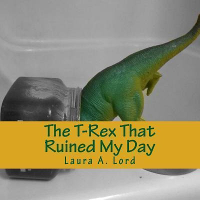 Libro The T-rex That Ruined My Day - Laura A Lord