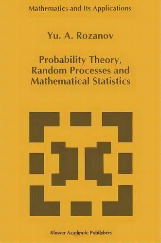 Probability Theory, Random Processes And Mathematical Statistics, De Iu. A. Rozanov. Editorial Springer, Tapa Dura En Inglés