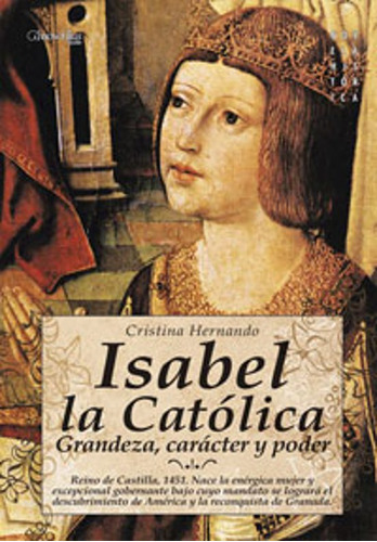 Isabel La Católica: Grandeza, Carácter Y Poder
