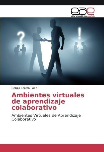 Ambientes Virtuales De Aprendizaje Colaborativo..., De Teijero Páez, Sergio. Editorial Academica Española En Español