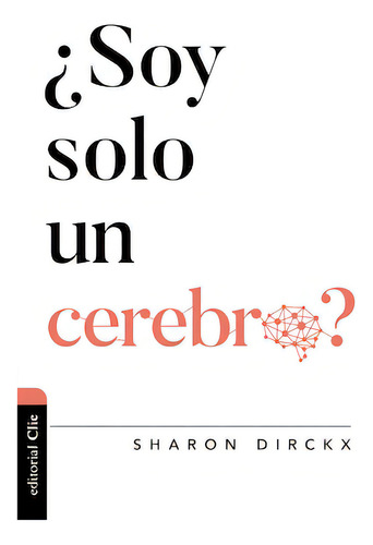 ¿soy Solo Un Cerebro? - Sharon Dirckx, Editorial Clie