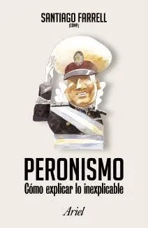 Peronismo: Como Explicar Lo Inexplicable