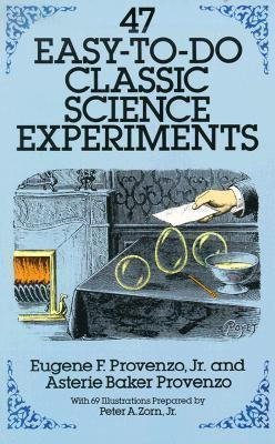 47 Easy-to-do Classic Science Experiments - Eugene F. Pro...