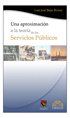 Una Aproximación A La Teoría De Los Servicios Públicos, De Béjar Rivera, Luis José. Editorial Ubijus, Editorial Sa De Cv, Tapa Blanda, Edición 1° Edición En Español, 2012