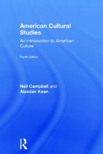 American Cultural Studies: An Introduction To American Culture, De Campbell, Neil., Vol. 1. Editorial Routledge, Tapa Dura, Edición Fourth Edition En Inglés