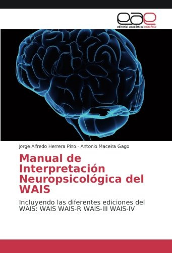 Manual De Interpretación Neuropsicológica Del Wai: Se Incluy