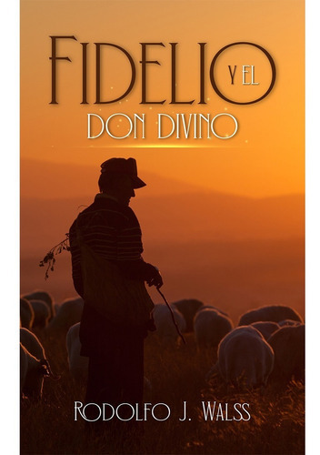 Fidelio Y El Don Divino, De J., Rodolfo. Editorial Hola Publishing Internacional, Tapa Blanda, Edición 1 En Español, 2022