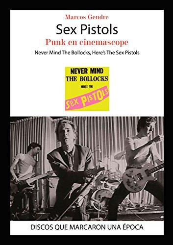 Sex Pistols. Punk En Cinemascope - Marcos Gendre