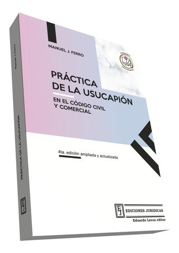 Práctica De La Usucapión, De Manuel J. Ferro. Editorial Ediciones Jurídicas, Tapa Blanda, Edición 4ta En Español, 2021