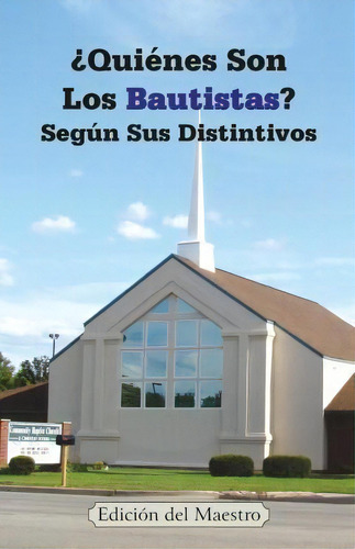 Qui Nes Son Los Bautistas? Seg N Sus Distintivos: Según Sus Distintivos, De Jeremy J Markle., Vol. 1. Editorial Walking Word Ministries, Tapa Blanda En Español
