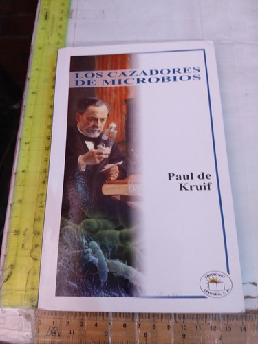 Los Cazadores De Microbios Paul De Kruif Ediciones Leyenda