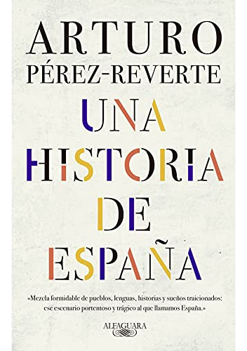 Historia De España, Una, De Arturo Pérez-reverte. Editora Alfaguara, Capa Mole, Edição 1 Em Espanhol, 9999