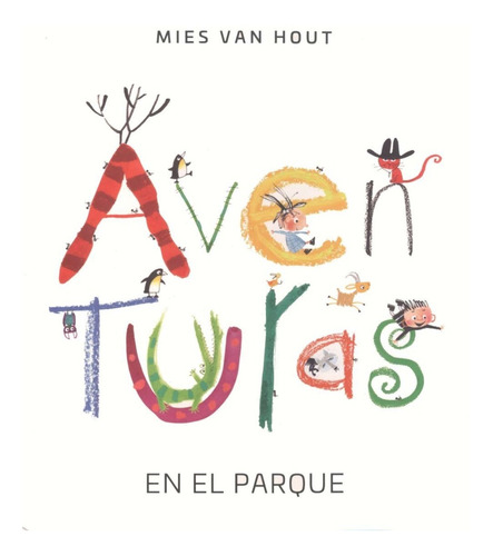 Aventuras En El Parque. Mies Van Hout. Infantil Ilustrado.