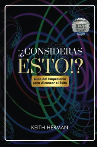 ¡¿consideras Esto!?: Guia Del Empresario Para Alcanzar El Ex