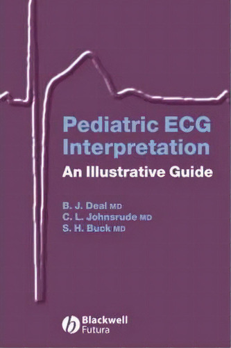 Pediatric Ecg Interpretation : An Illustrative Guide, De Barbara J. Deal. Editorial John Wiley And Sons Ltd, Tapa Blanda En Inglés