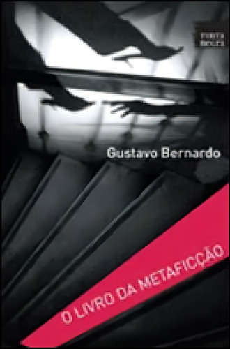 Livro Da Metaficçao, O, De Bernardo, Gustavo. Editora Tinta Negra, Capa Mole
