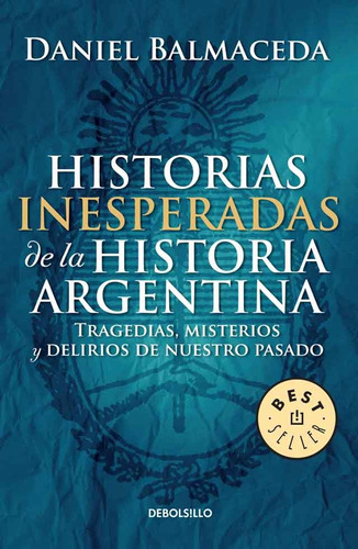 Historias Inesperadas De La Historia Argentina - Daniel Balm