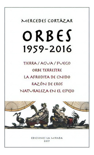 Orbes 1959-2016: Tierra/agua/fuego, Orbe Terrestre, La Afrodita De Cnido, Razon De Eros, Naturale..., De Barquet, Jesus J.. Editorial Lightning Source Inc, Tapa Blanda En Español