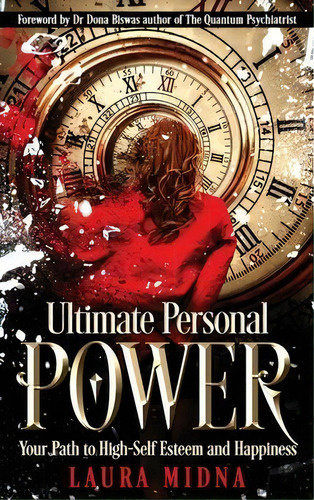 Ultimate Personal Power : Your Path To High Self-esteem And Happiness, De Laura Midna. Editorial Laura Midna Inc., Tapa Dura En Inglés
