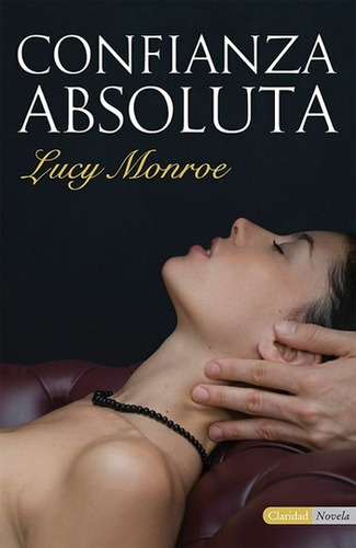 Confianza Absoluta, De Lucy Monroe. Editorial Claridad, Edición 1 En Español