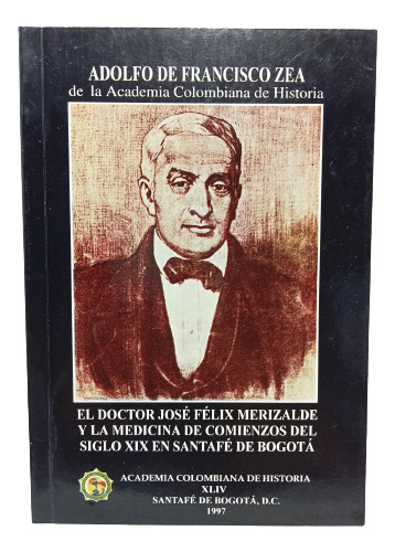 El Doctor José Félix Merizalde - Adolfo De Francisco - 1997