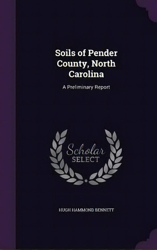 Soils Of Pender County, North Carolina, De Hugh Hammond Bennett. Editorial Palala Press, Tapa Dura En Inglés
