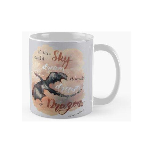 Taza Si El Cielo Pudiera Soñar, Soñaría Con Dragones. Por Il